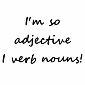 I'm So Adjective I Verb Nouns