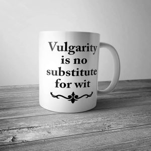 Vulgarity is no Substitute for Wit Mug