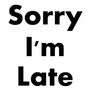 Sorry I'm Late