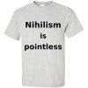 Nihilism is Pointless T-Shirt (ash)