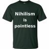 Nihilism is Pointless T-Shirt (forest)