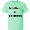 Nihilism is Pointless T-Shirt (mint)
