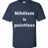 Nihilism is Pointless T-Shirt (navy)