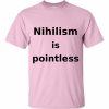Nihilism is Pointless T-Shirt (pink)