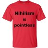 Nihilism is Pointless T-Shirt (red)