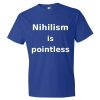 Nihilism is Pointless T-Shirt (royal)