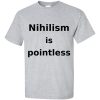 Nihilism is Pointless T-Shirt (slate)