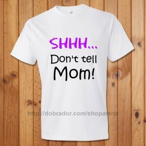 Shhh... Don't tell Mom! T-Shirt