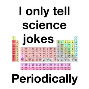 I Only Tell Science Jokes Periodically