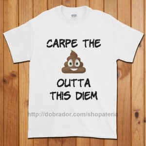 Carpe the Poop Outta This Diem