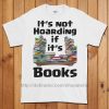 It's Not Hoarding if it's Books T-Shirt (Unisex)