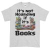 It's Not Hoarding if it's Books T-Shirt (ash)