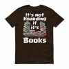 It's Not Hoarding if it's Books T-Shirt (chocolate)