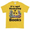 It's Not Hoarding if it's Books T-Shirt (daisy)