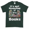 It's Not Hoarding if it's Books T-Shirt (forest)