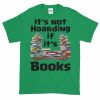It's Not Hoarding if it's Books T-Shirt (shamrock)