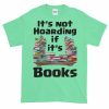 It's Not Hoarding if it's Books T-Shirt (mint)