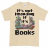 It's Not Hoarding if it's Books T-Shirt (natural)