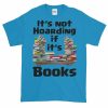 It's Not Hoarding if it's Books T-Shirt (sapphire)