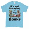 It's Not Hoarding if it's Books T-Shirt (sky)
