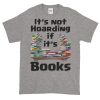 It's Not Hoarding if it's Books T-Shirt (slate)