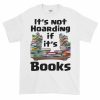 It's Not Hoarding if it's Books T-Shirt (white)