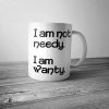 I'm Not Needy Mug