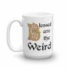 Blessed are the Weird Mug - 15 left