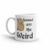 Blessed are the Weird Mug - 11 left
