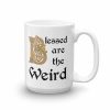 Blessed are the Weird Mug - 15 right