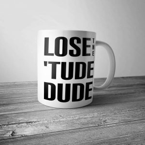 Lose the Tude Dude Mug