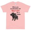When You Accidentally Ask Satan for a Puppy T-Shirt