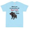 When You Accidentally Ask Satan for a Puppy T-Shirt