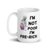I'm Not Poor I'm Pre-Rich Mug