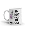 I'm Not Poor I'm Pre-Rich Mug
