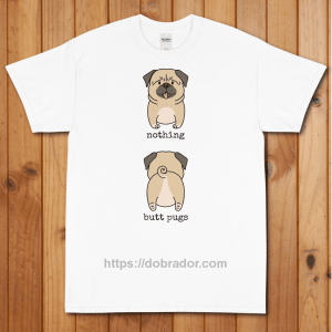 Nothing Butt Pugs T-Shirt