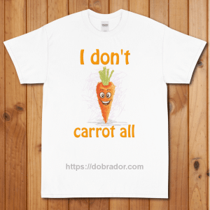 I Don't Carrot All T-Shirt